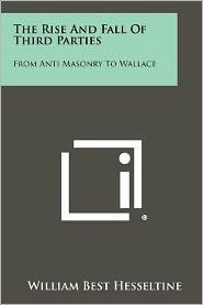 The Rise and Fall of Third Parties: From Anti Masonry to Wallace