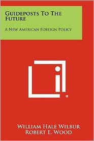 Guideposts to the Future: A New American Foreign Policy