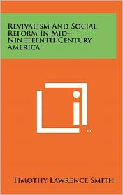Revivalism and Social Reform in Mid-Nineteenth Century America