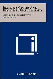 Business Cycles And Business Measurements: Studies In Quantitative Economics