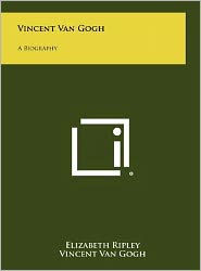 Vincent Van Gogh: A Biography