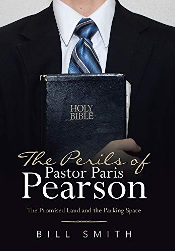 The Perils of Pastor Paris Pearson: The Promised Land and the Parking Space - 9781664210875