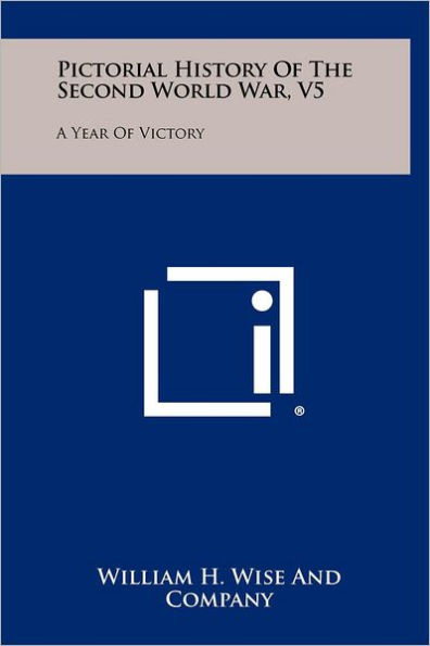 Pictorial History Of The Second World War, V5: A Year Of Victory