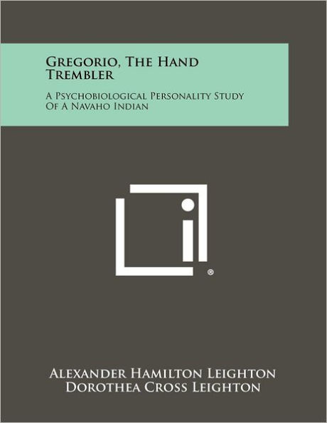 Gregorio, the Hand Trembler: A Psychobiological Personality Study of a Navaho Indian