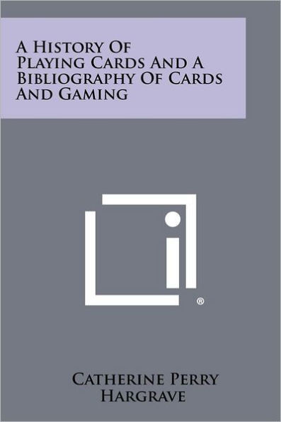 A History Of Playing Cards And A Bibliography Of Cards And Gaming