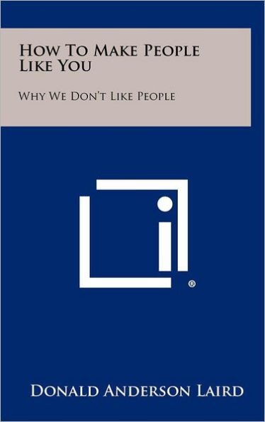 How to Make People Like You: Why We Don't Like People