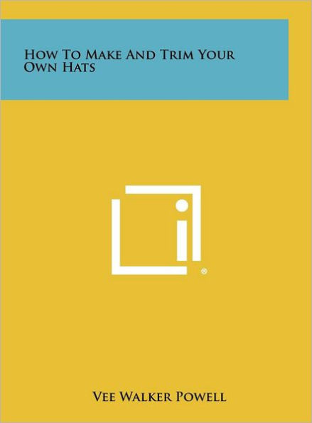 How To Make And Trim Your Own Hats