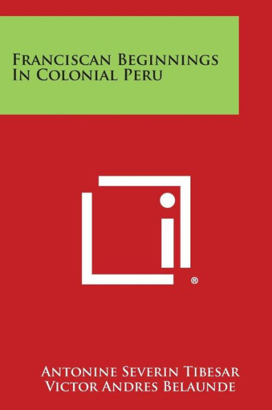 Franciscan Beginnings In Colonial Peru