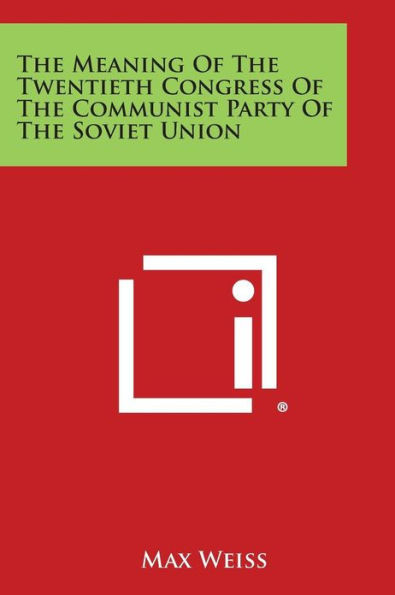 The Meaning of the Twentieth Congress of the Communist Party of the Soviet Union