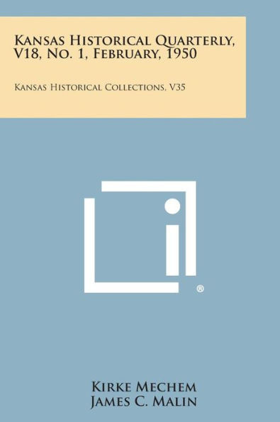 Kansas Historical Quarterly, V18, No. 1, February, 1950: Kansas Historical Collections, V35