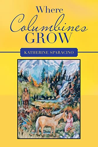 Where Columbines Grow - 9781664246782