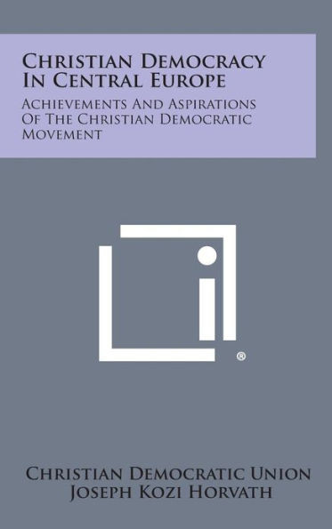 Christian Democracy in Central Europe: Achievements and Aspirations of the Christian Democratic Movement