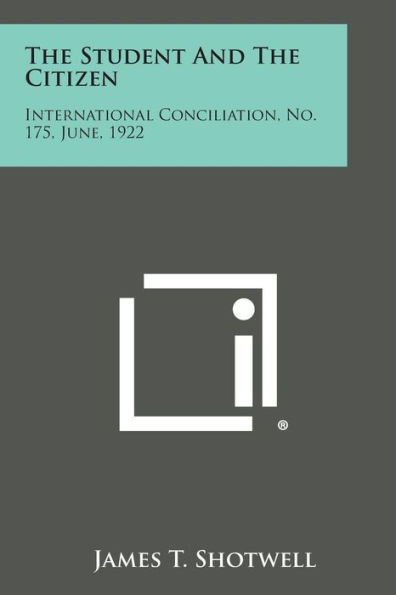 The Student and the Citizen: International Conciliation, No. 175, June, 1922