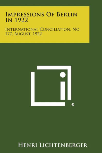 Impressions of Berlin in 1922: International Conciliation, No. 177, August, 1922