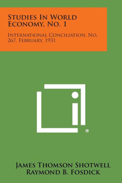 Studies in World Economy, No. 1: International Conciliation, No. 267, February, 1931