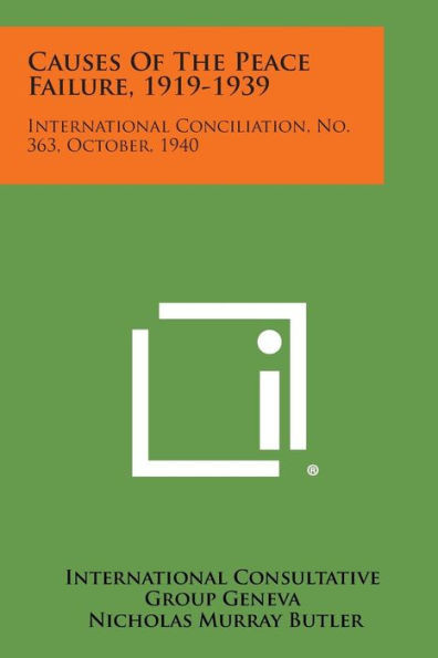 Causes of the Peace Failure, 1919-1939: International Conciliation, No. 363, October, 1940