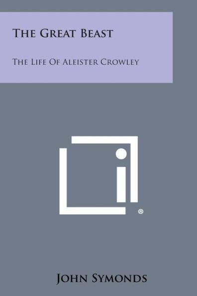 The Great Beast: The Life Of Aleister Crowley