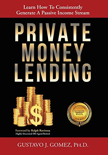 Private Money Lending: Learn How To Consistently Generate A Passive Income Stream - 9781612448152