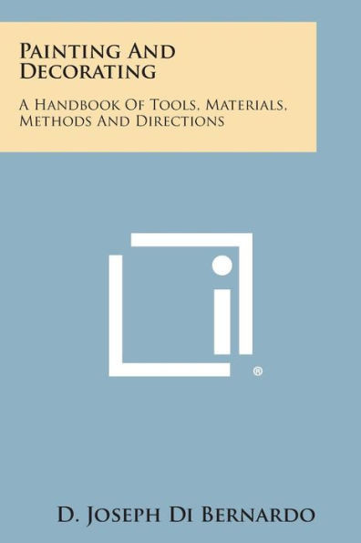 Painting and Decorating: A Handbook of Tools, Materials, Methods and Directions