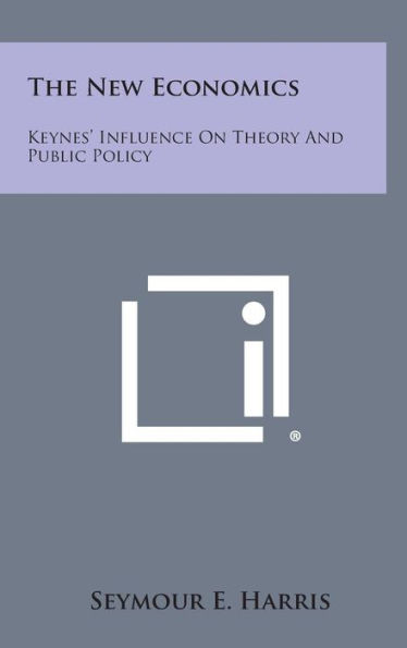 The New Economics: Keynes' Influence on Theory and Public Policy