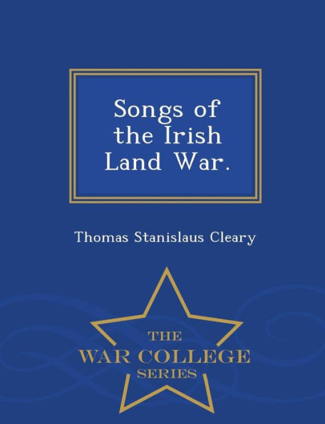 Songs of the Irish Land War. - War College Series