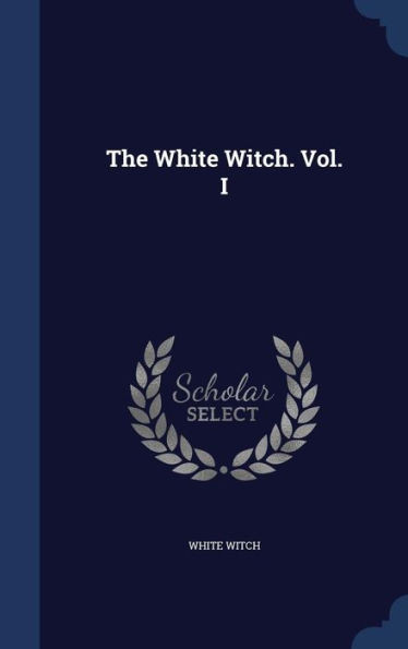 The White Witch. Vol. I