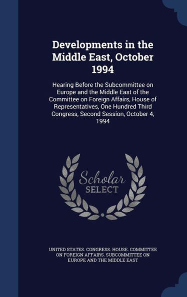 Developments in the Middle East, October 1994: Hearing Before the Subcommittee on Europe and the Middle East of the Committee on Foreign Affairs, Hous