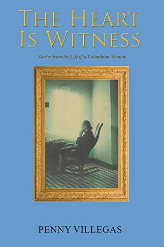 The Heart Is Witness: Stories from the Life of a Colombian Woman - 9781648265143