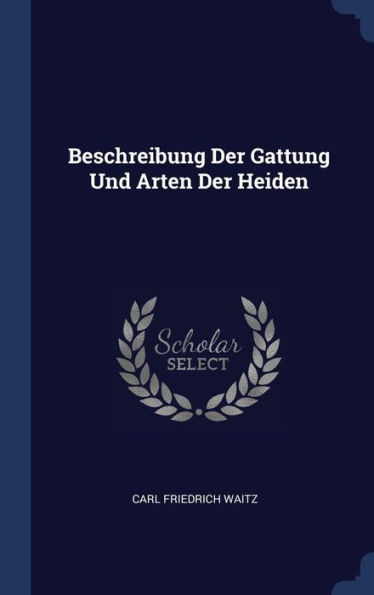 Beschreibung Der Gattung Und Arten Der Heiden
