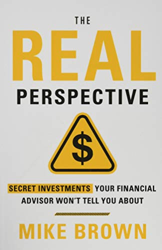 The REAL Perspective: Secret Investments Your Financial Advisor Won't Tell You About - 9781544515298