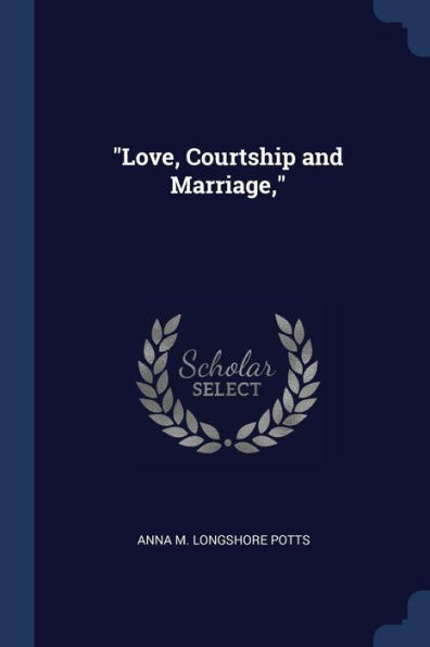""Love, Courtship and Marriage,""