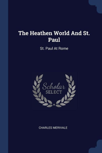 The Heathen World And St. Paul: St. Paul At Rome