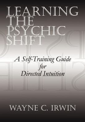 Learning The Psychic Shift: A Self-Training Guide for Directed Intuition