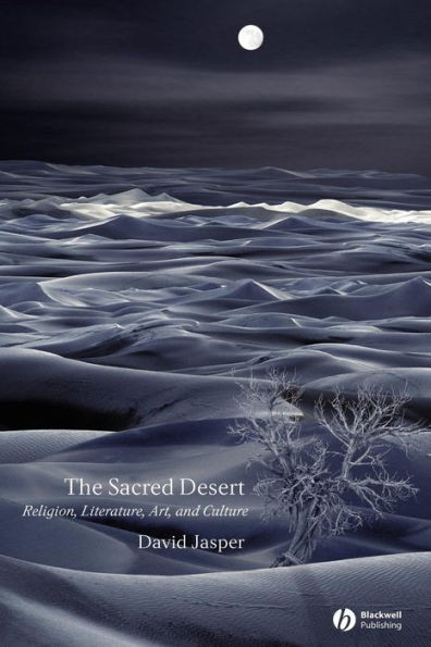 The Sacred Desert: Religion, Literature, Art and Culture