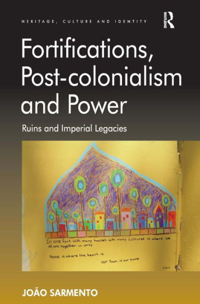 Fortifications, Post-colonialism and Power: Ruins and Imperial Legacies