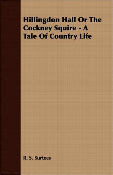 Hillingdon Hall or the Cockney Squire - A Tale of Country Life
