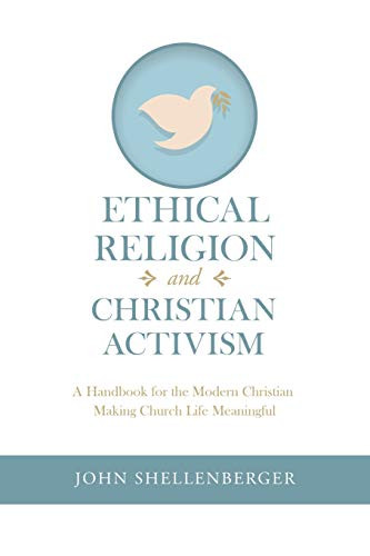 Ethical Religion and Christian Activism: A Handbook for the Modern Christian Making Church Life Meaningful - 9781532097027