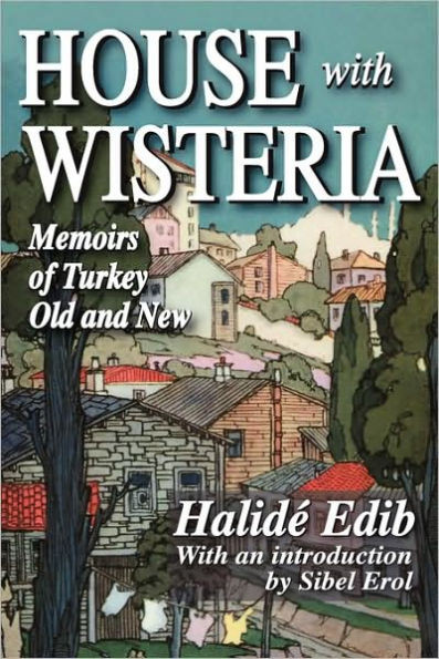House with Wisteria: Memoirs of Turkey Old and New