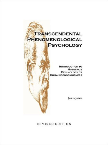Transcendental Phenomenological Psychology: Introduction to Husserl's Psychology of Human Consciousness Revised Edition