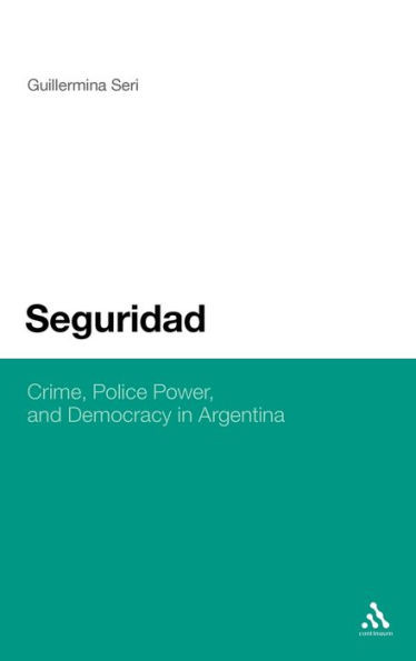 Seguridad: Crime, Police Power, and Democracy in Argentina