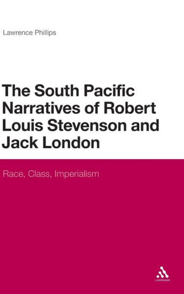 The South Pacific Narratives of Robert Louis Stevenson and Jack London: Race, Class, Imperialism