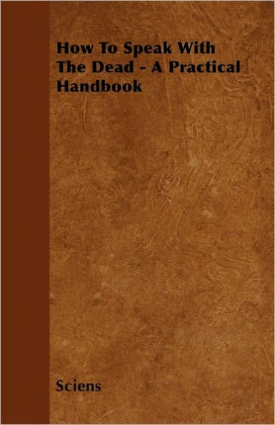 How To Speak With The Dead - A Practical Handbook