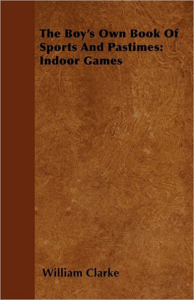 The Boy's Own Book Of Sports And Pastimes: Indoor Games