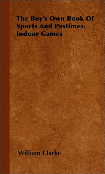 The Boy's Own Book Of Sports And Pastimes: Indoor Games
