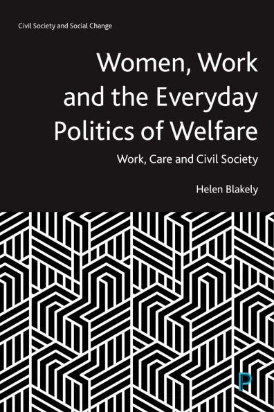 Women, Work and the Everyday Politics of Welfare: Work, Care and Civil Society
