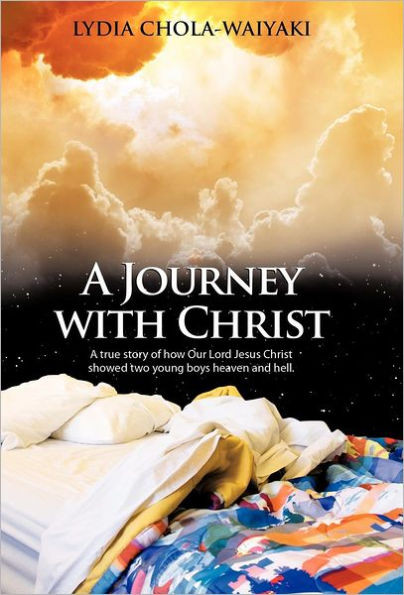 A Journey with Christ: A True Story of How Our Lord Jesus Christ