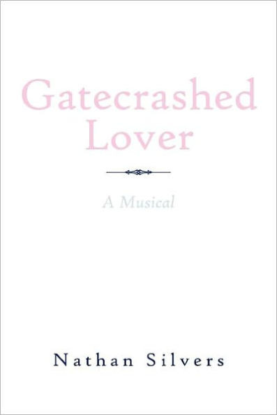 Gatecrashed Lover: A Musical