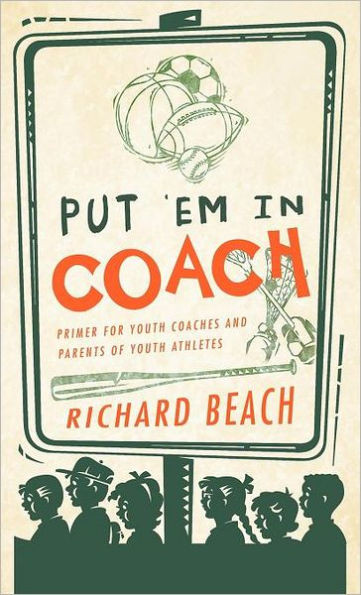 Put 'em in Coach: Primer for Youth Coaches and Parents of Youth Athletes