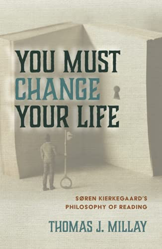 You Must Change Your Life: Soren Kierkegaard's Philosophy of Reading - 9781532656637