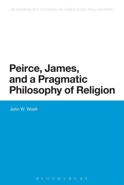 Peirce, James, and a Pragmatic Philosophy of Religion